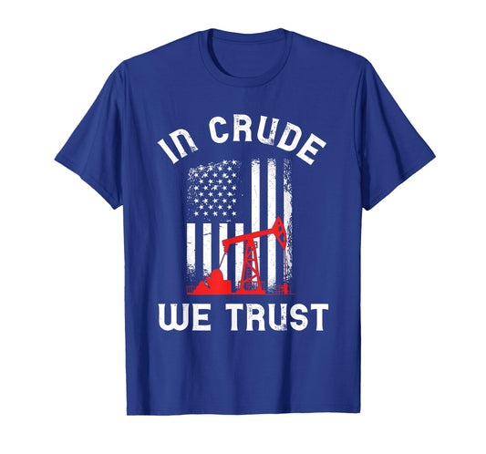 In Crude We Trust Oil Rig USA American Flag Oilfield T-Shirt