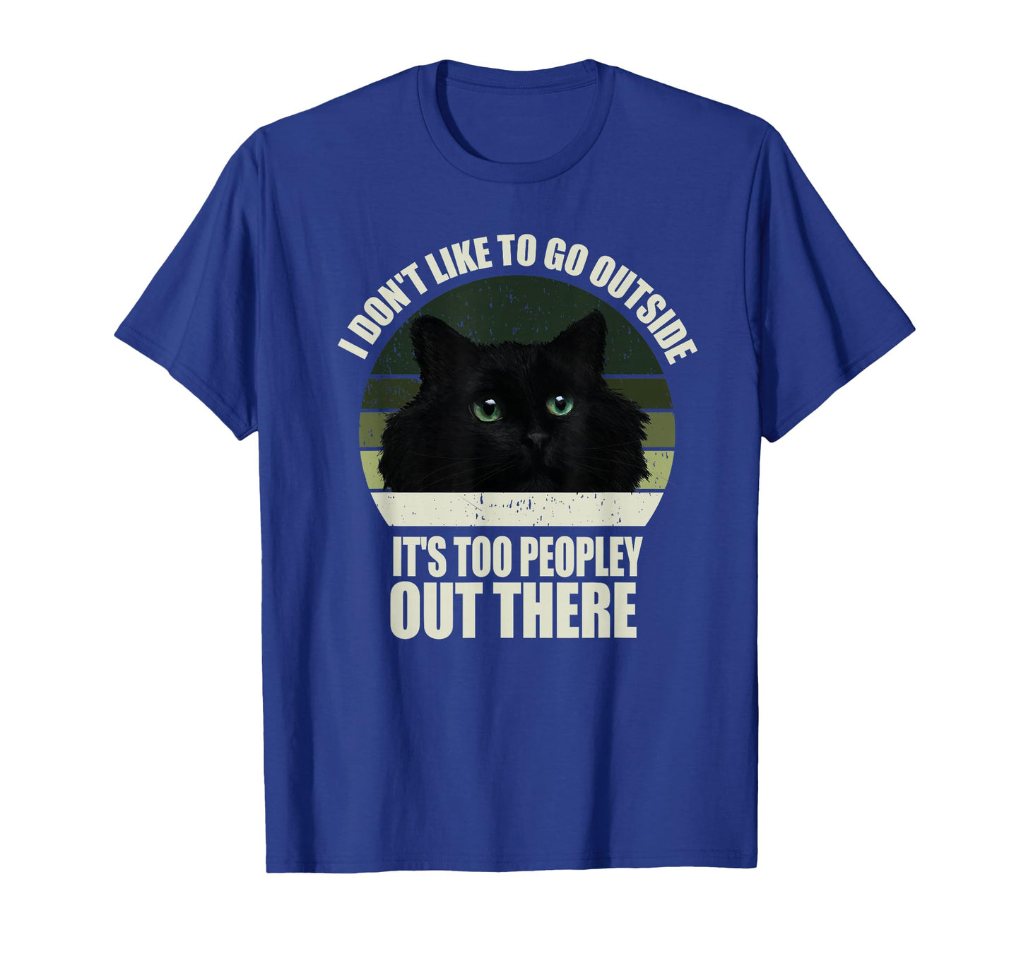 I Don't Like To Go Outside It's Too Peopley Out There Cat T-Shirt