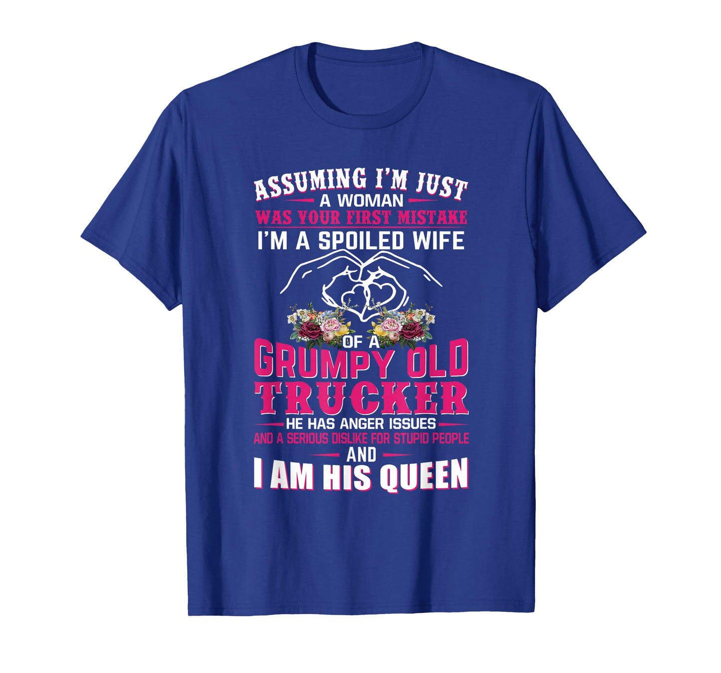 Assuming Woman I'm A Spoiled Wife of A Grumpy Old Trucker T-Shirt