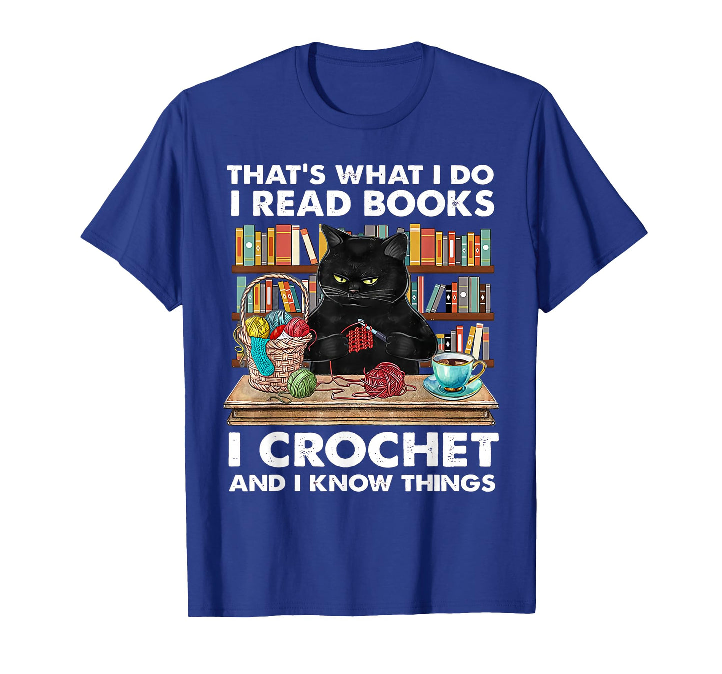 That's What I Do I Read Books I Crochet And I Know Things T-Shirt