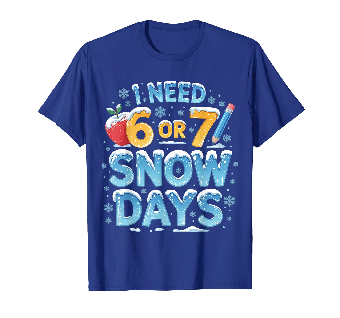 I Need 6 7 Snow Days Funny 67 Teacher Winter School T-Shirt