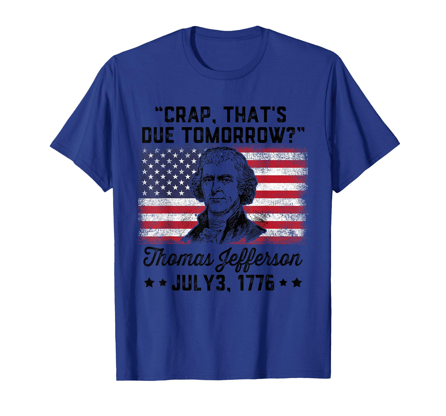 Crap That's Due Tomorrow? Thomas Jefferson Funny 4th Of July T-Shirt for Women Men