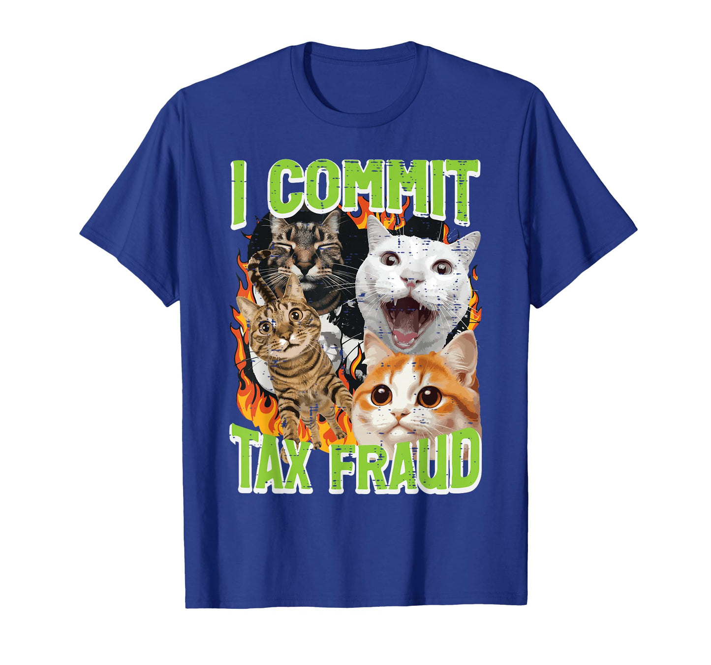 Cats I Commit Tax Fraud Funny Saying Meme Humor Men Women T-Shirt