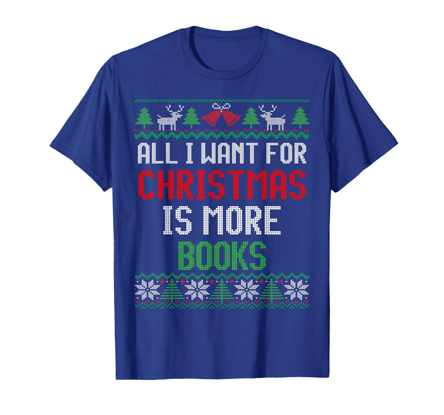 All I Want is More Books & Reading Lover Ugly Christmas T-Shirt