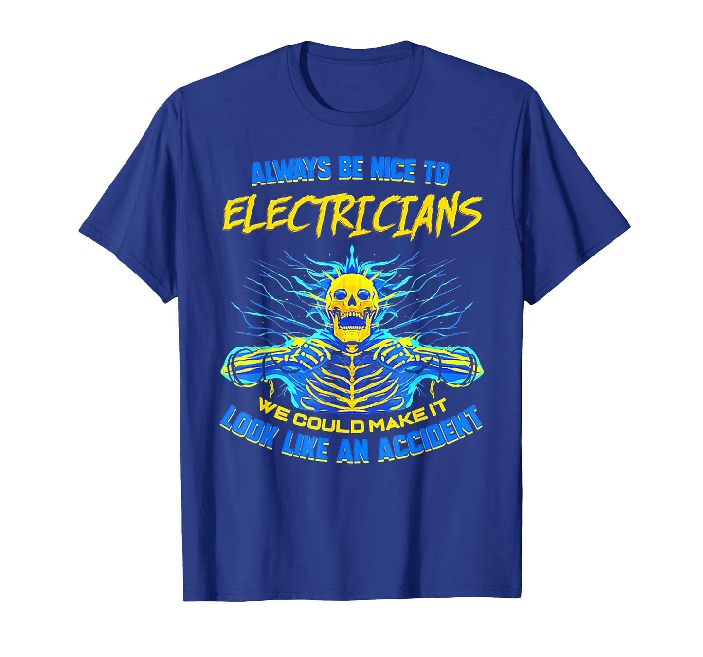 Always Be Nice To Electricians We Could Make It Skull T-Shirt