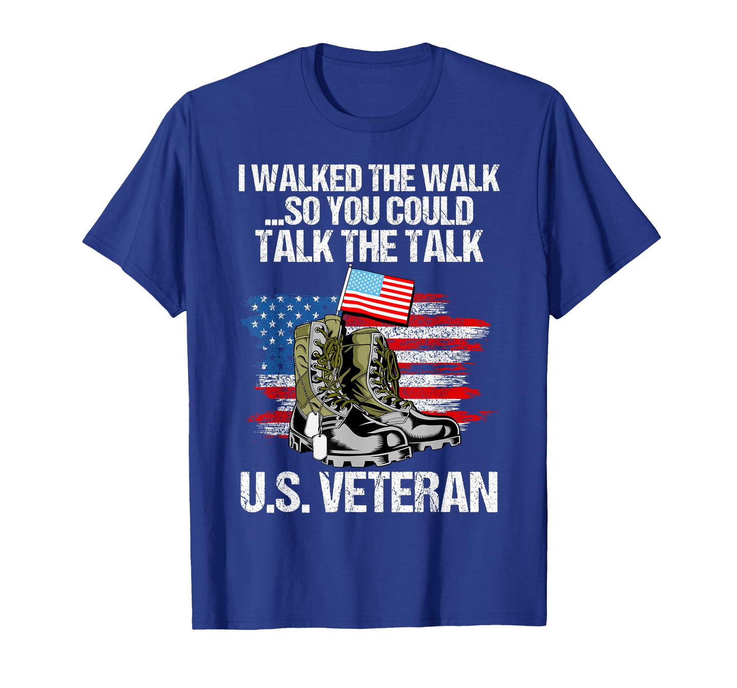 I Walked The Walk So You Could Talk The Talk U.S. Veteran T-Shirt