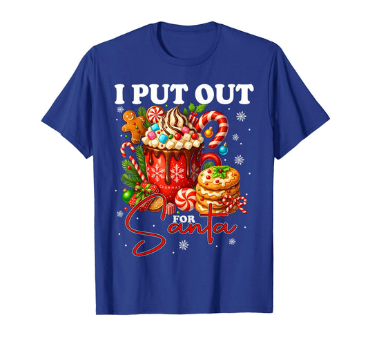 Christmas I Put Out for Santa Funny Cookies Cocoa Xmas T-Shirt