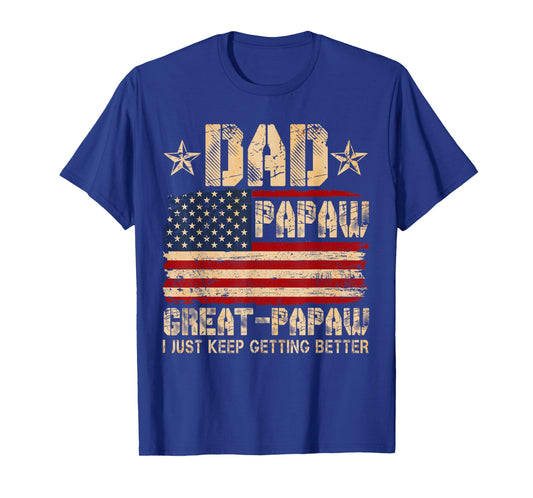 USA Flag Dad Papaw Great Papaw I Just Keep Getting Better T-Shirt