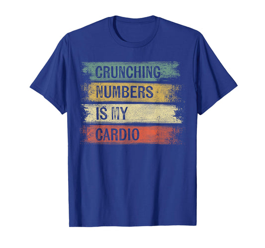 Accountant Gifts Crunching Numbers is My Cardio Accounting T-Shirt Small