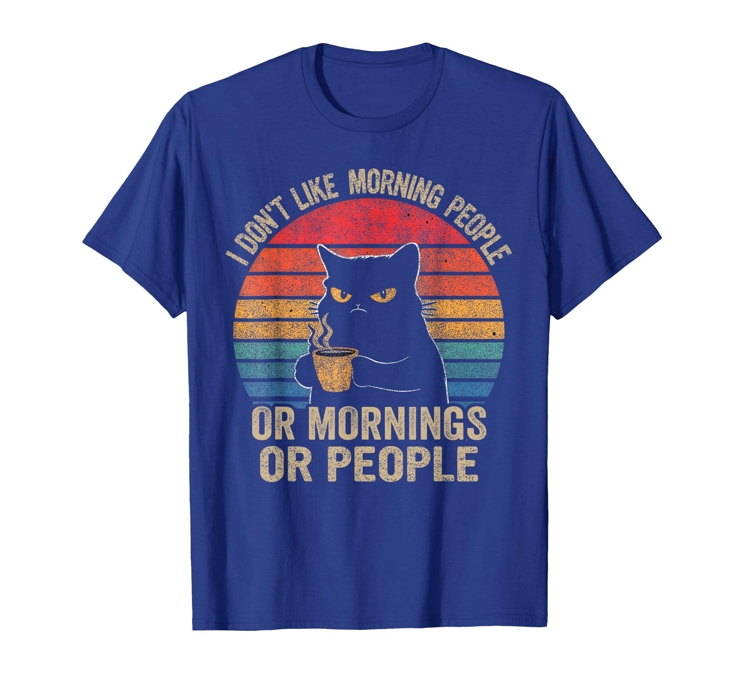 I Don't Like Morning People Or Mornings Or People Retro Cat Men Women T-Shirt