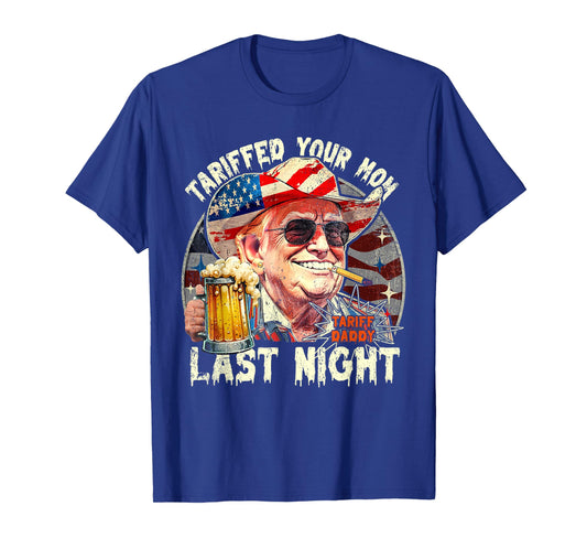Tariffed Your Mom Last Night Tarrified Funny T-Shirt