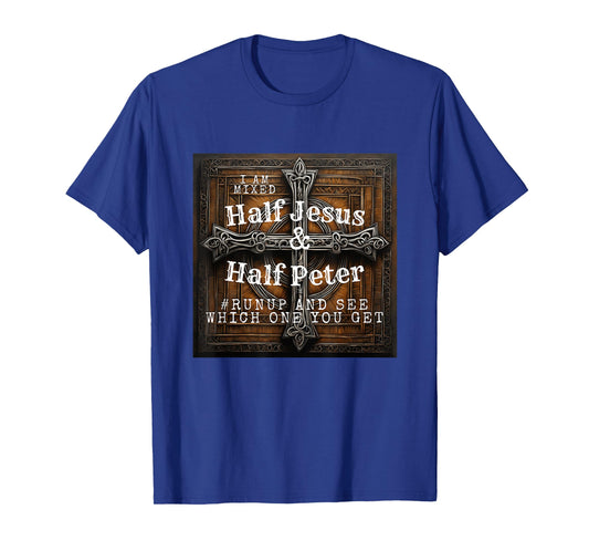 I Am Mixed Half Jesus and Half Peter #Runup And See Which T-Shirt