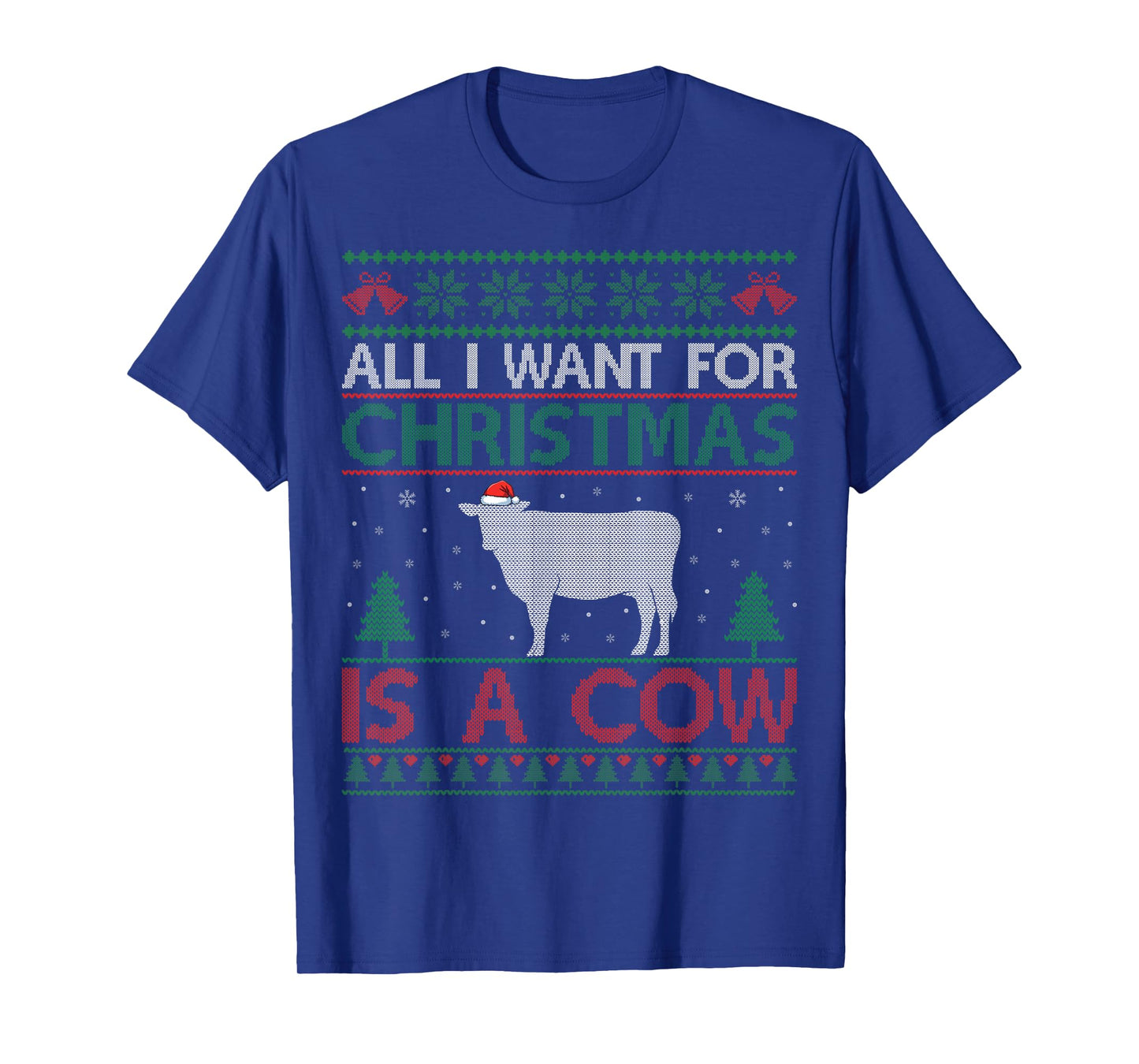 All I Want for Christmas is a Cow - Cow Lover Ugly Christmas T-Shirt
