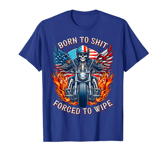 Born to shit forced to wipe Skeleton Racer Motorcycle Biker T-Shirt