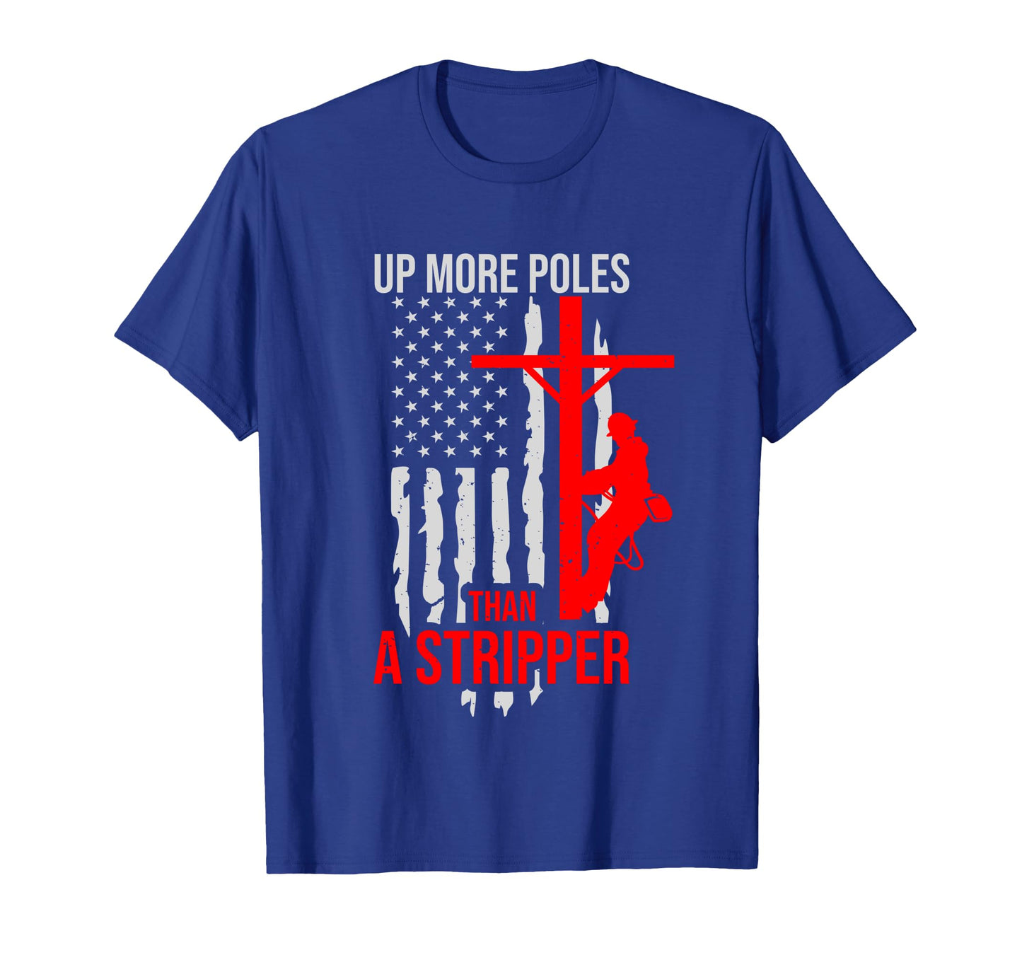 Up More Poles Than A Stripper Funny Power Lineman Long Sleeve T-Shirt