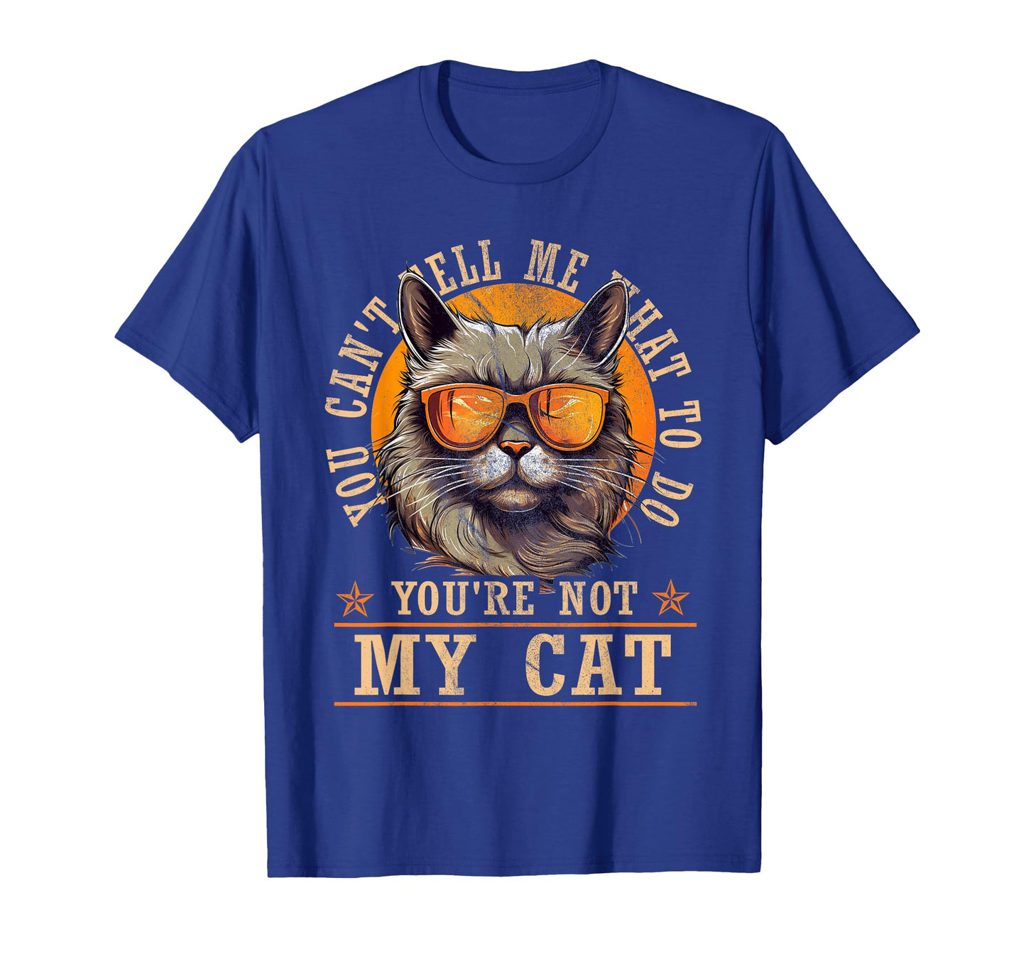 Funny - You Can't Tell Me What To Do You're Not My Cat T-Shirt