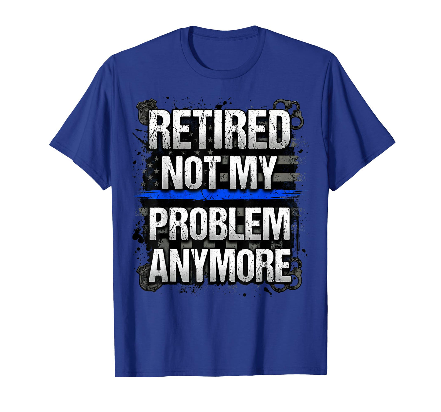 Retired Not My Problem Anymore Police American Flag Blue T-Shirt