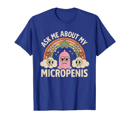 Ask Me About My Micropenis Funny Inappropriate Adult Humor T-Shirt