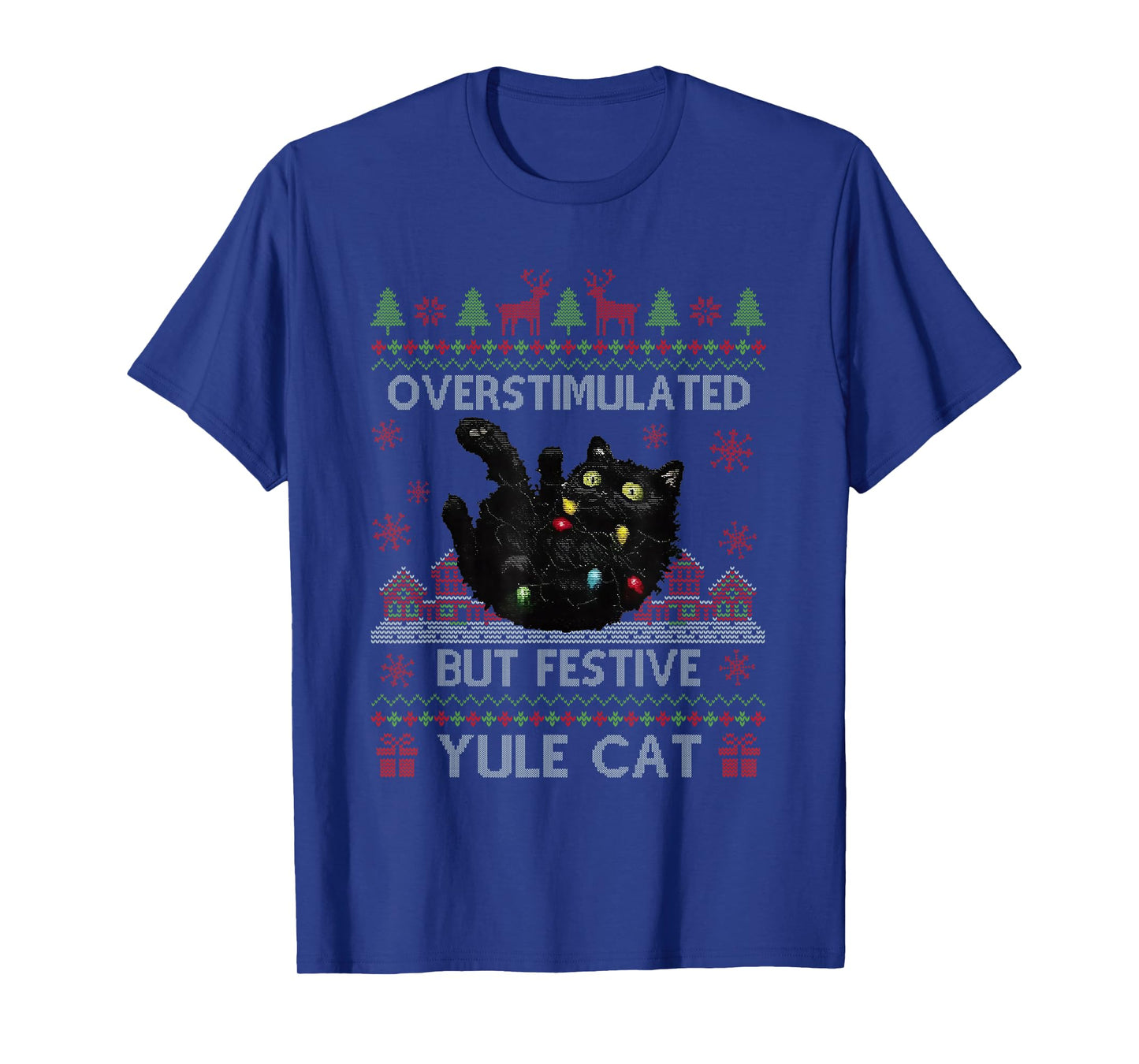 Overstimulated But Festive Yule Cat Ugly Sweater Christmas T-Shirt