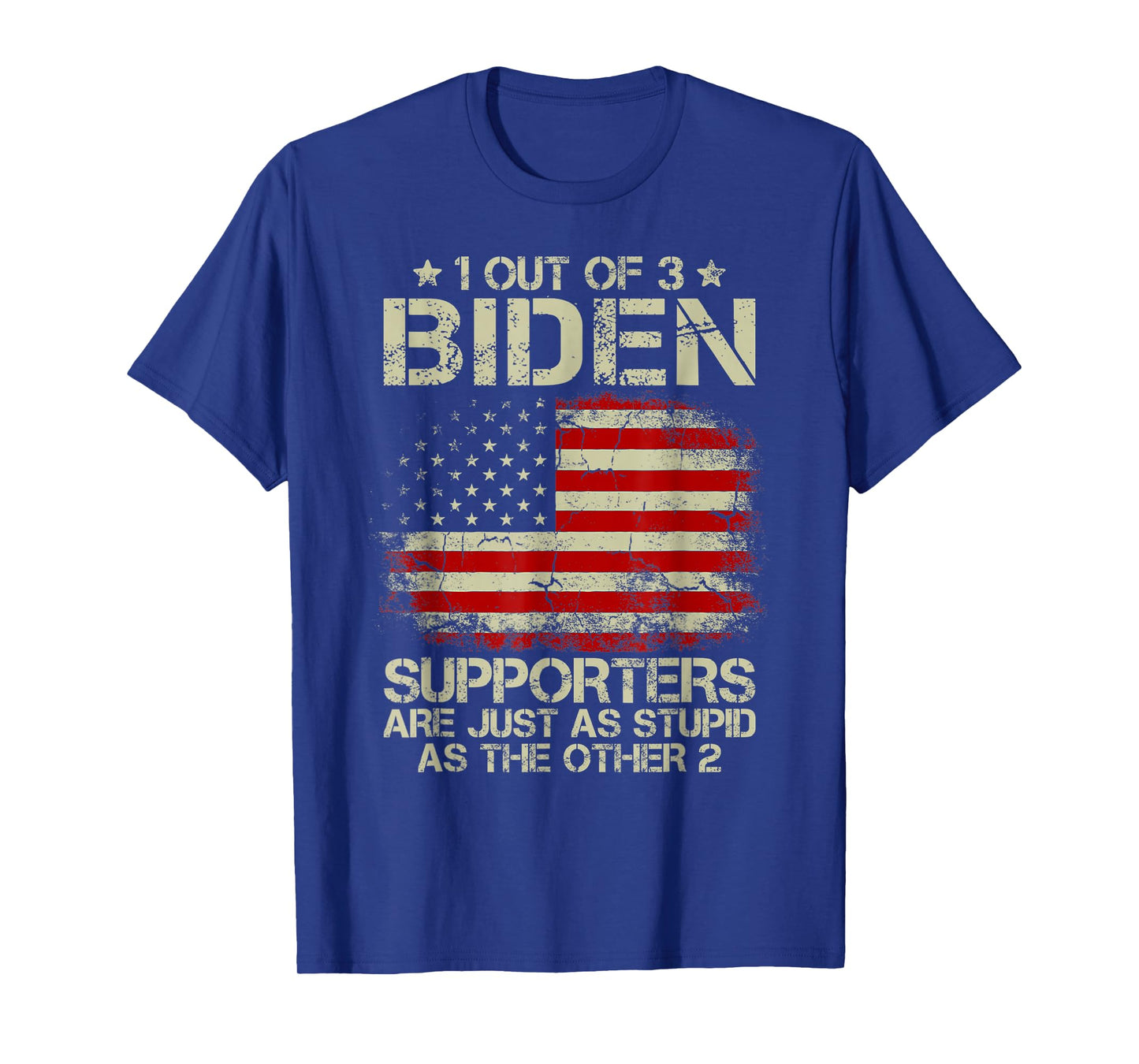 1 Out Of 3 Biden Supporters Are As Stupid As The Other 2 T-Shirt