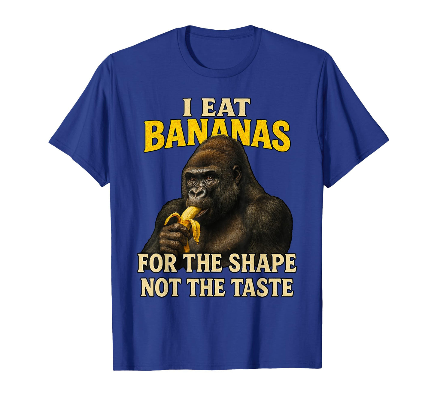 I Eat Bananas For The Shape Not The Taste Adult Humor Meme T-Shirt