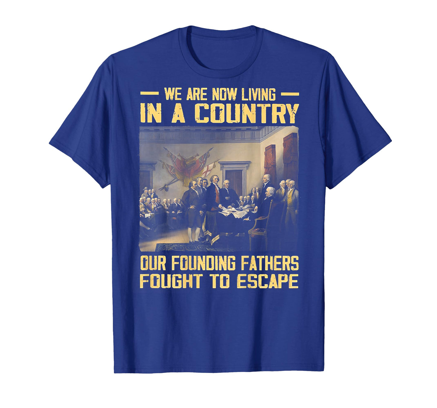 We Are Now Living In A Country Our Founding Fathers -on back T-Shirt