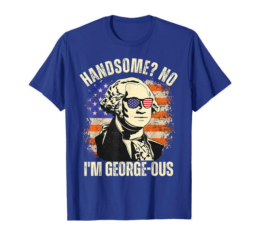 Handsome No I'm Georgeous George Washington 4th of July 1776 T-Shirt
