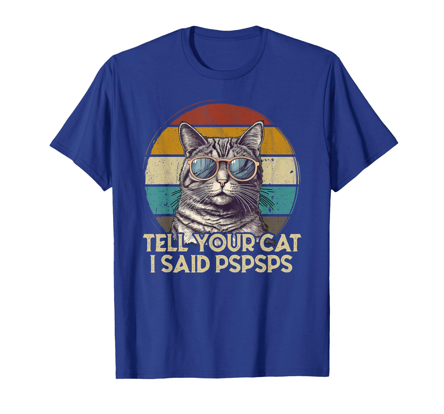 Funny Cat Retro Tell Your Cat I Said Pspsps T-Shirt for Men Women Girls Kids