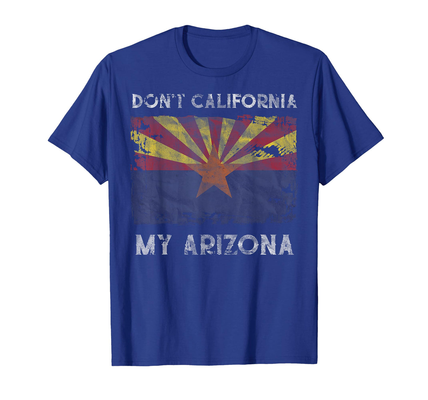 Don't California My Arizona Grand Canyon State Flag Tee T-Shirt