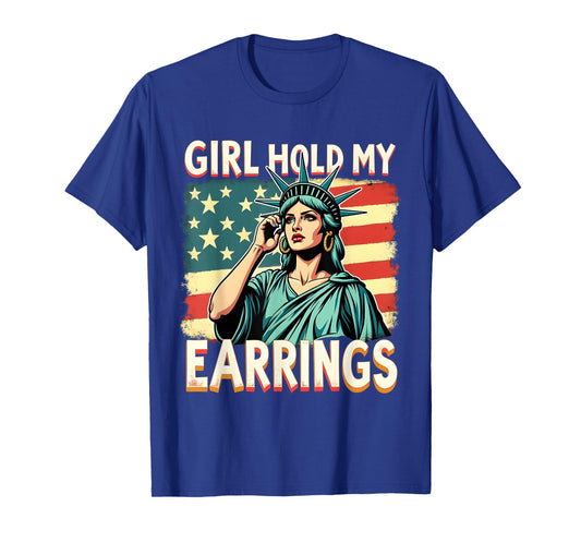 Girl Hold My Earrings Funny Liberty Patriotic Woman Art T-Shirt