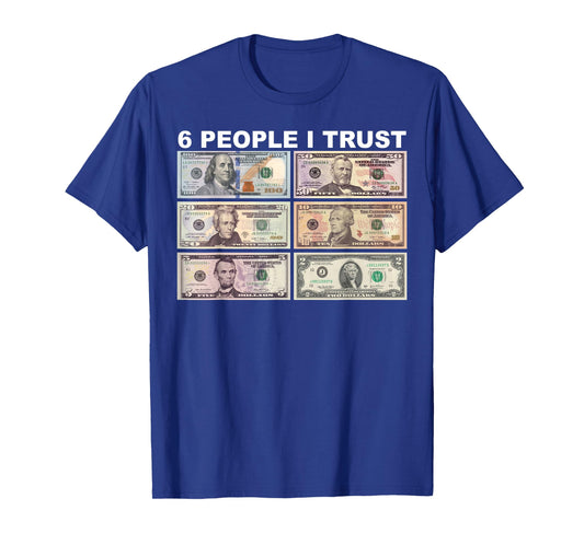 6 People I Trust - Dollar President T-Shirt
