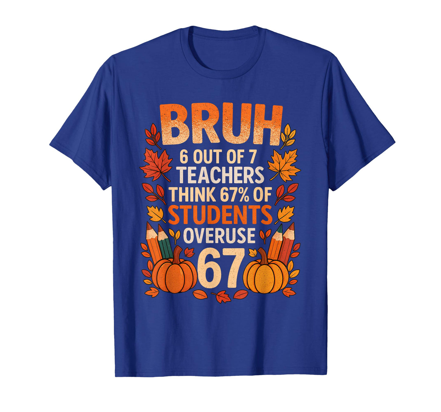 6 7 Six Seven Bruh Teachers Gen Z Alpha Meme Slang Autumn T-Shirt