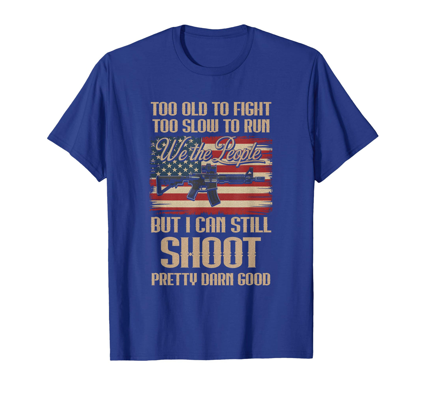 Funny Too Old To Fight Too Slow To Run But I Can Still Shoot T-Shirt