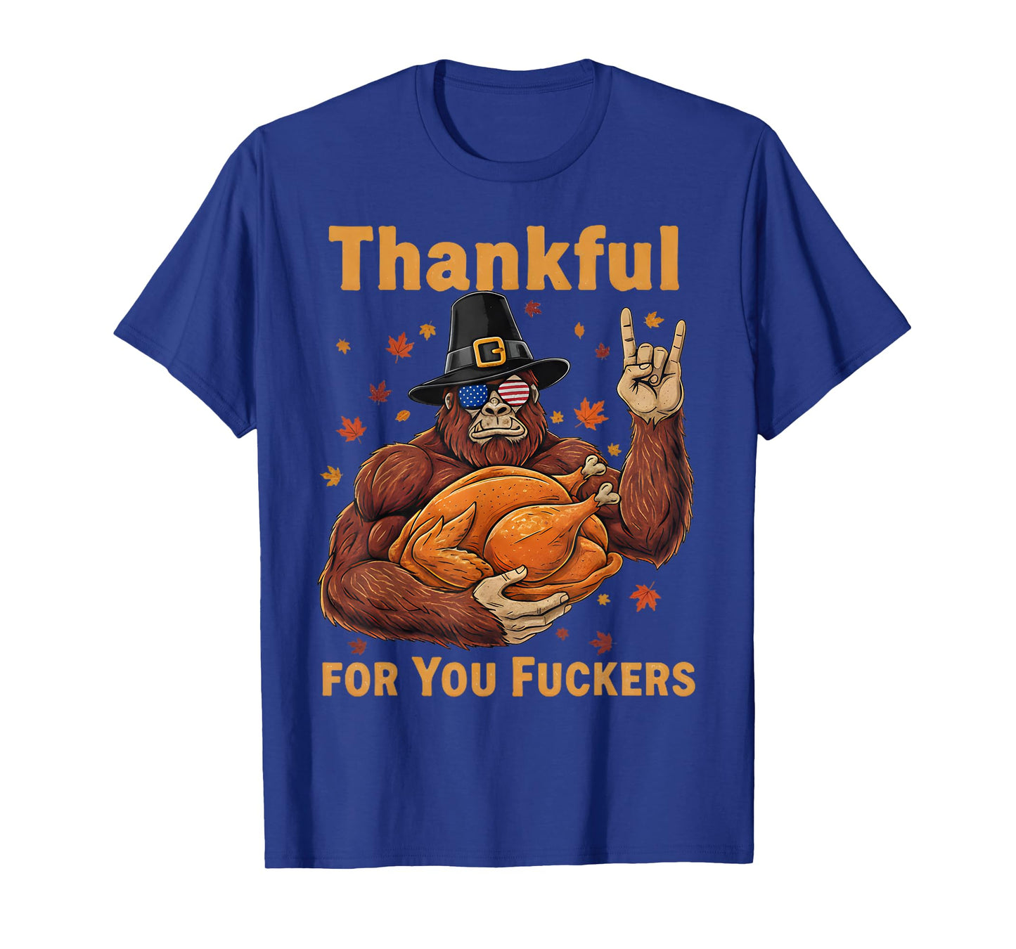 Funny Bigfoot Thanksgiving Thankful for You Fuckers T-Shirt