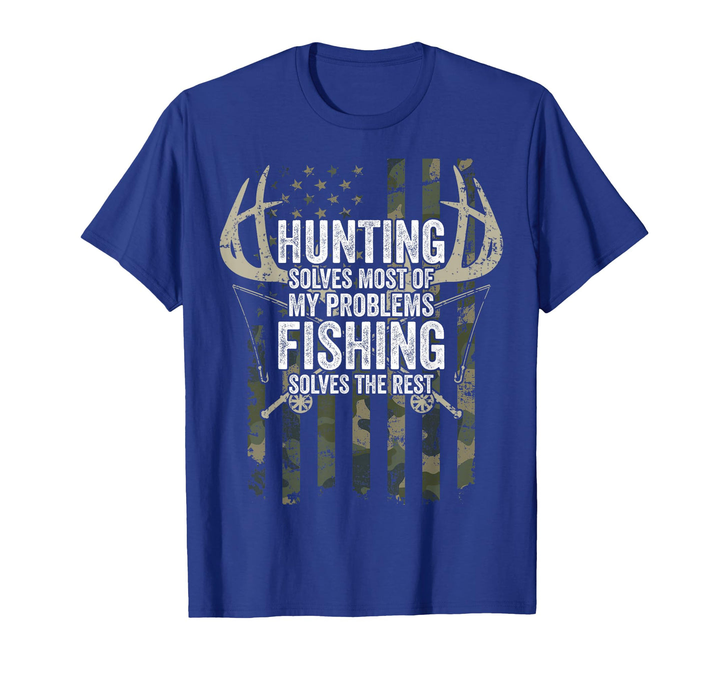 Hunting Solves Most of My Problems Fishing The Rest - Funny T-Shirt