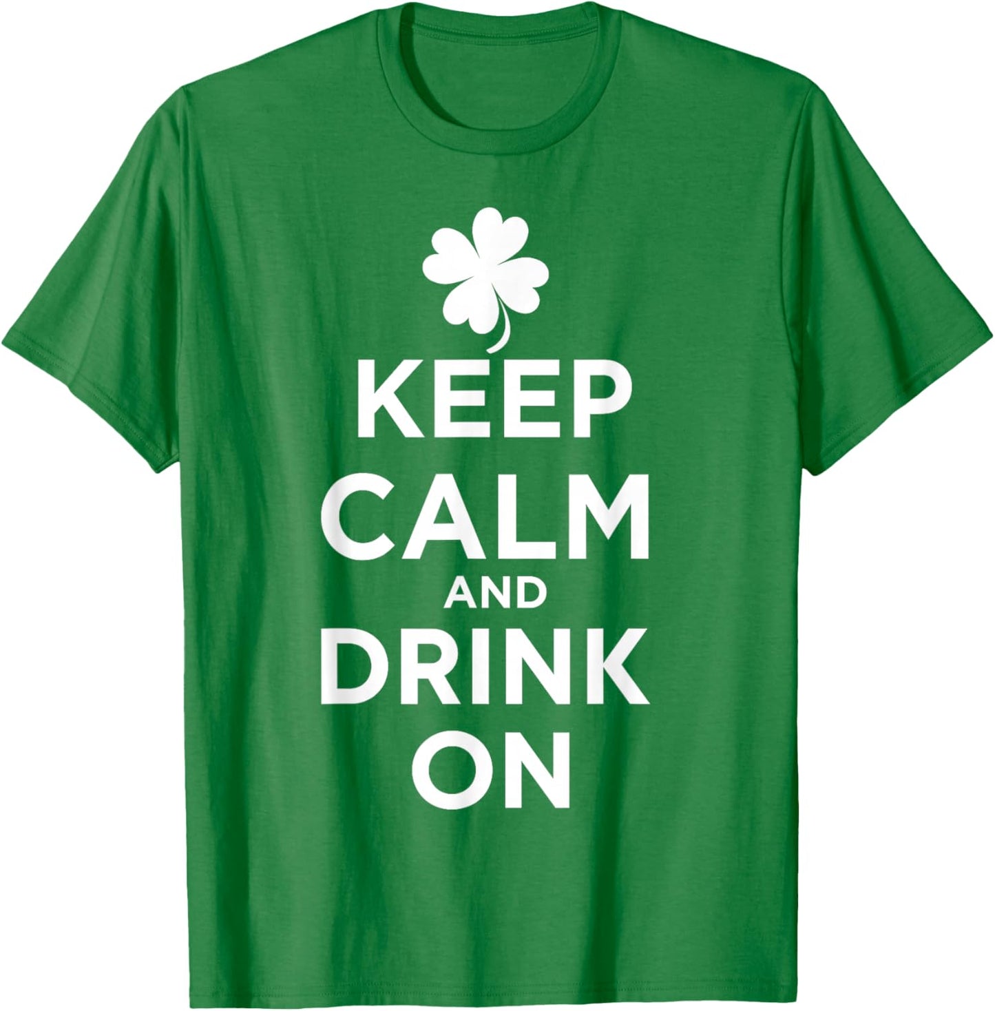 Keep Calm and Drink On Lucky Clover St. Patrick's Day T-Shirt - T-Shirt | Irish Green