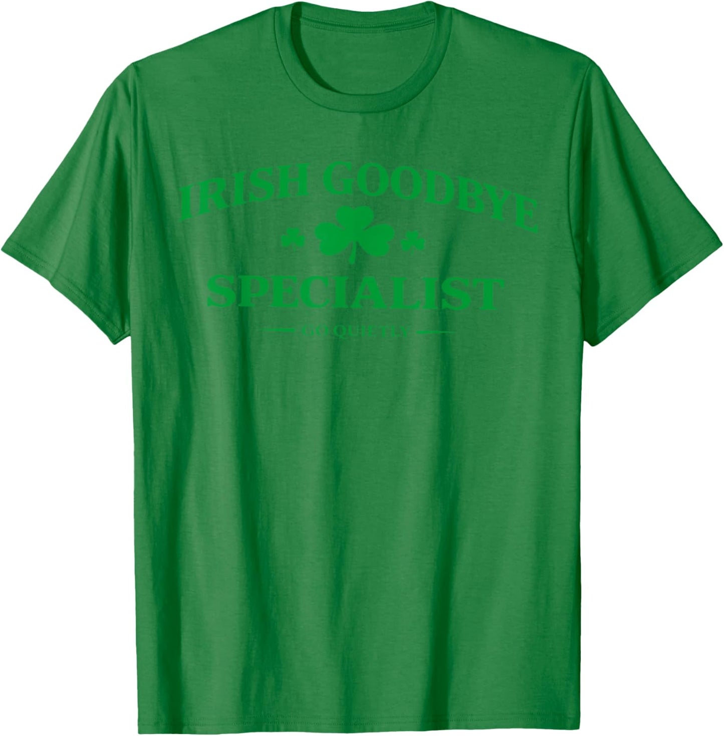Irish Goodbye Specialist Funny St Patricks Day Men Women T-Shirt - T-Shirt | Irish Green