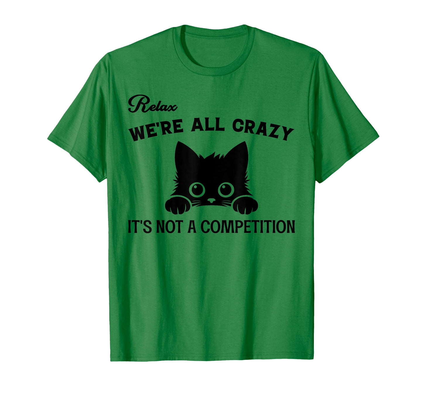 Relax We're All Crazy It's Not A Competition, Funny Cute Cat T-Shirt for Men Women
