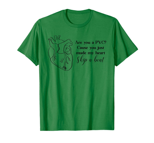 Are You A PVC Cause You Just Made My Heart Skip A Beat Funny T-Shirt
