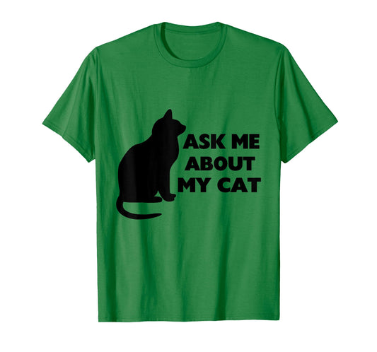 Ask Me About My Cat Kitty Men Women Kids T-Shirt