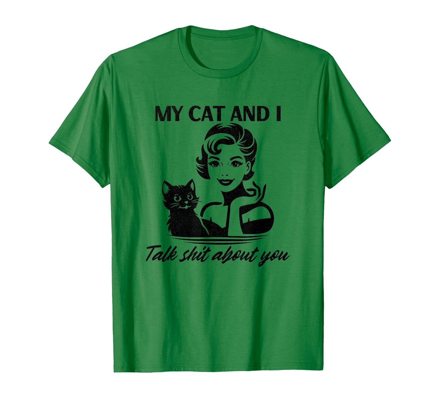 My Cat and I Talk Sh-t About You Funny Sarcastic Woman T-Shirt