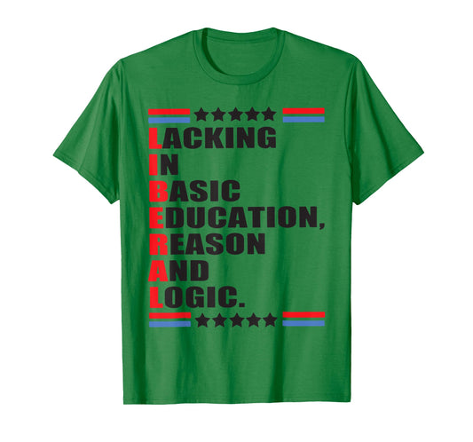 Liberal Lacking In Basic Education Reason And Logic T-Shirt