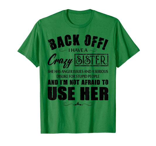 Back Off I Have A Crazy Sister She Has Anger Issues T-Shirt