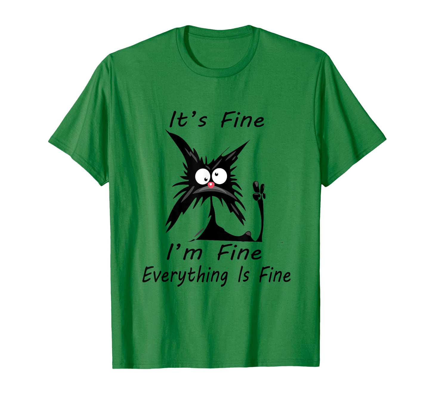 it's fine I'm Fine Everything Is Fine silly cat T-Shirt