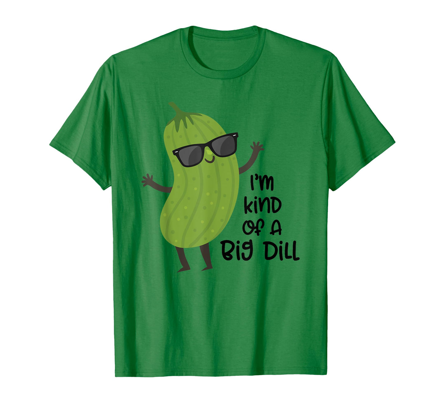 I'm Kind of A Big Dill Shirt Funny Tee Shirt Big Dill T-Shirt