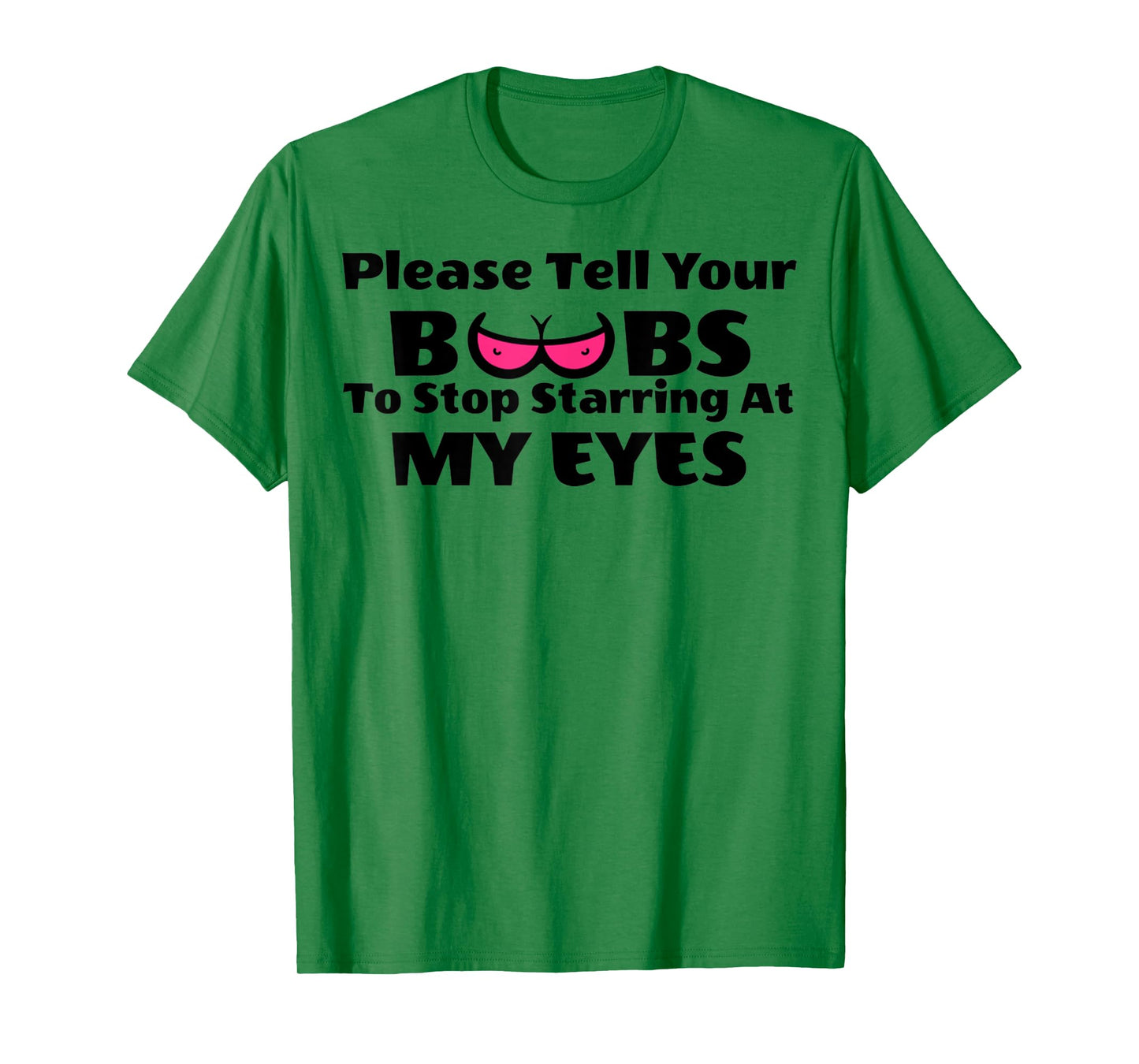 Adult Humor Please Tell Your BOOBS To Stop Staring At My Eye T-Shirt