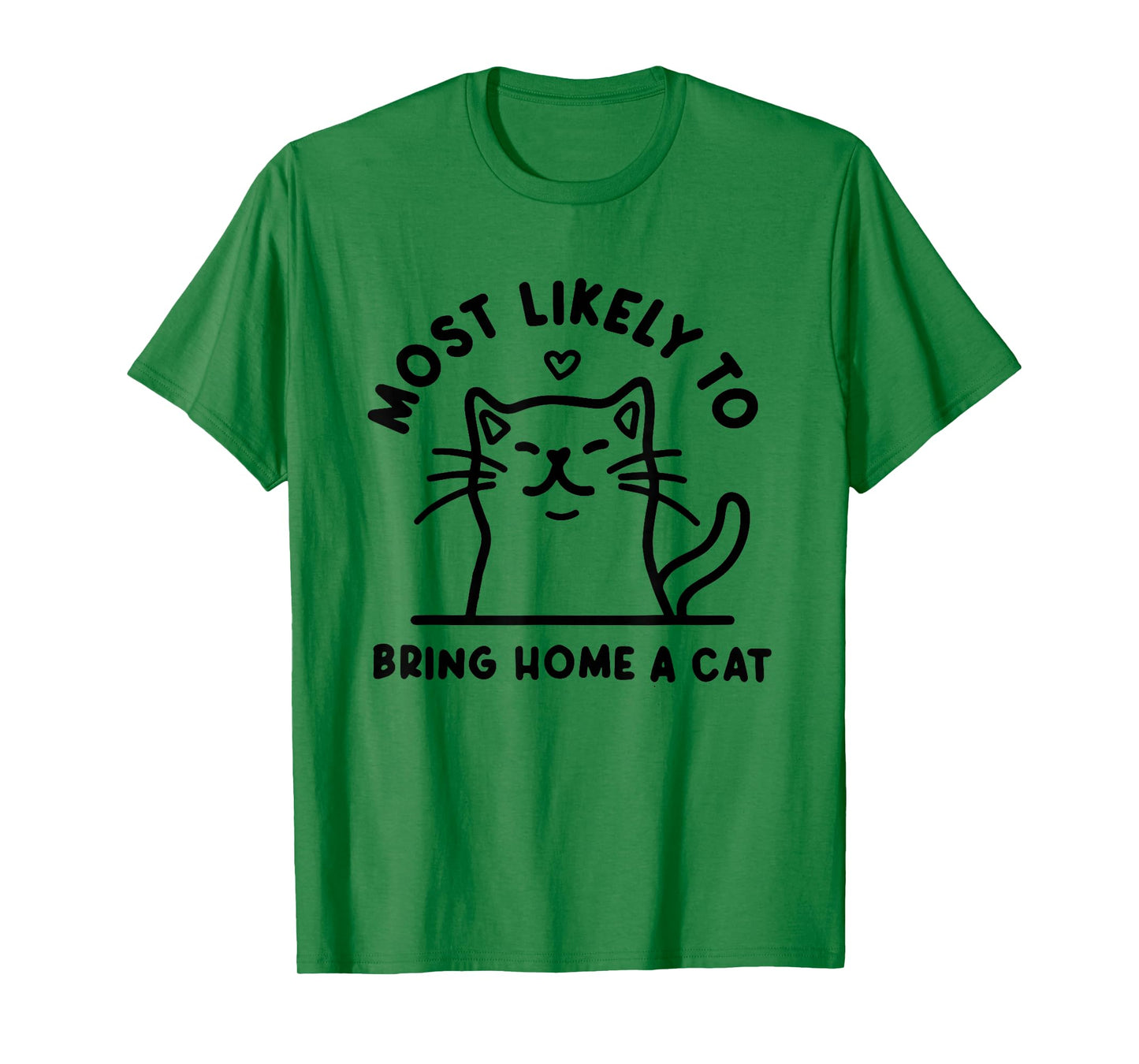 Most Likely to Bring Home a Cat, Cat Lover, Cat Mom,Cat T-Shirt