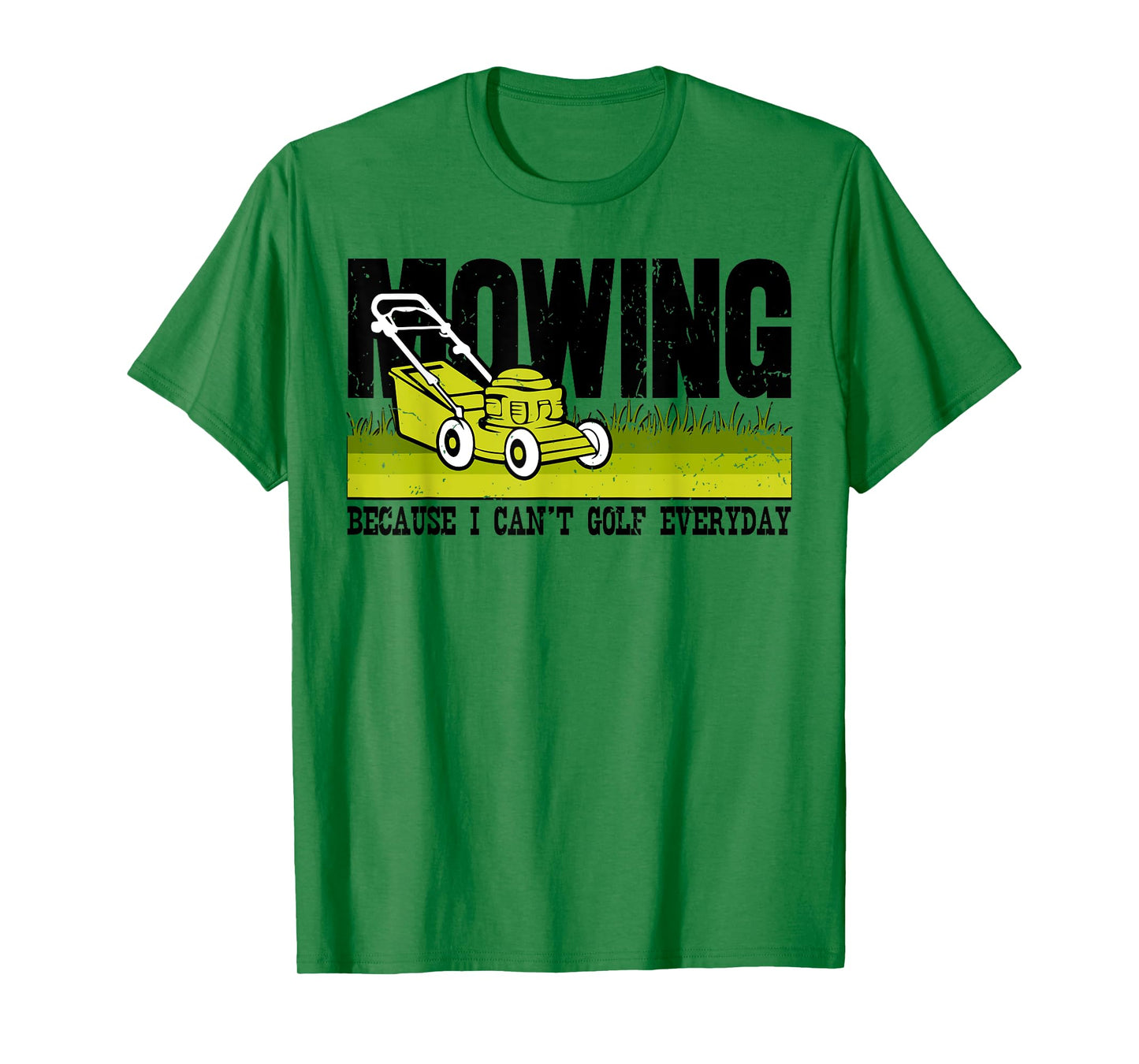Mowing Because I Can't Golf Everyday Lawn Mower Lawnmower T-Shirt