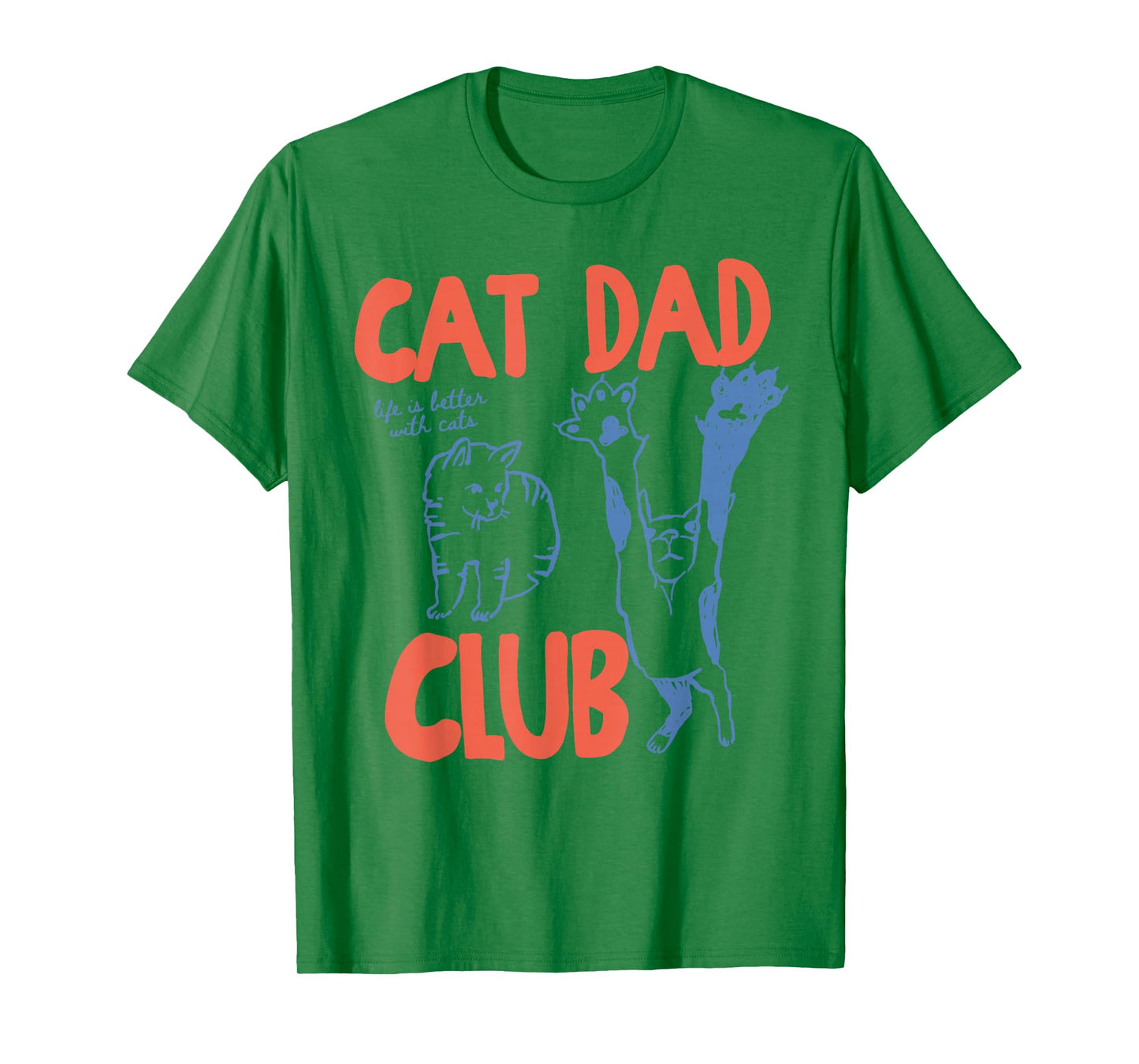 Cat Dad Club Funny Life is Better with Cats T-Shirt