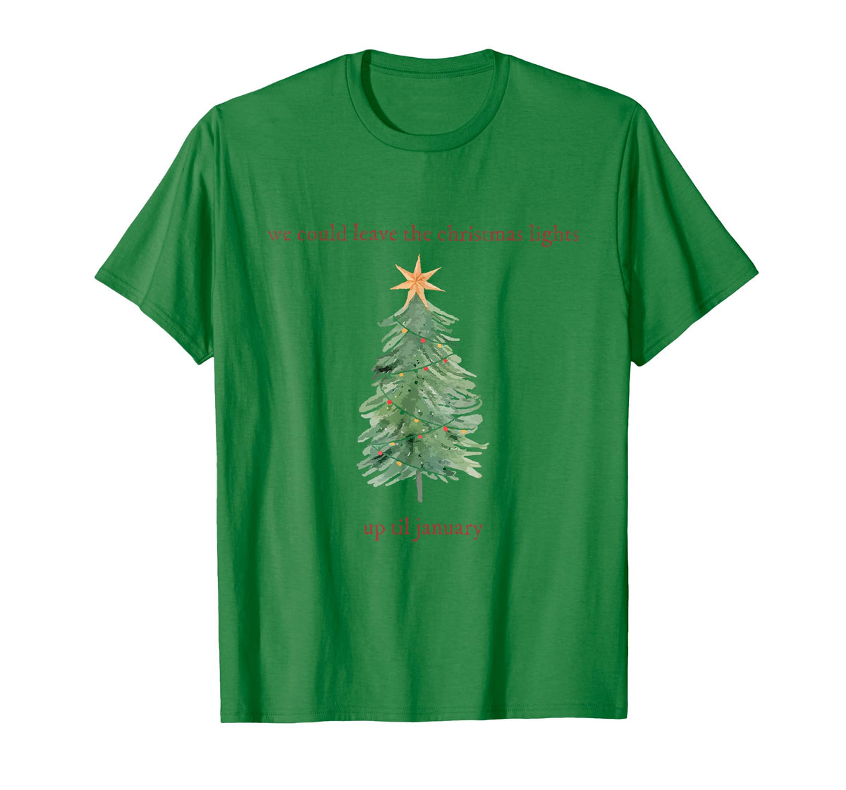 We Can Leave The Christmas Lights Up 'Til January T-Shirt
